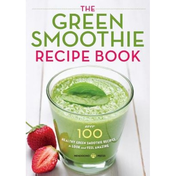 Green Smoothie Recipe Book: Over 100 Healthy Green Smoothie Recipes to Look and Feel Amazing, Mendocino Press (Author)