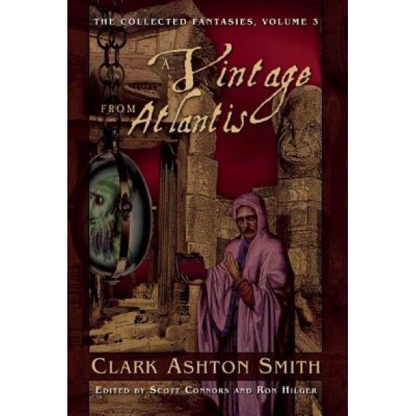 A Vintage from Atlantis: The Collected Fantasies, Volume 3, Clark Ashton Smith (Author)