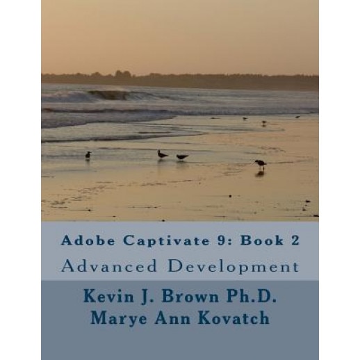 Adobe Captivate 9: Book 2: Advanced Development - Kevin J. Brown Ph. D. (Author)