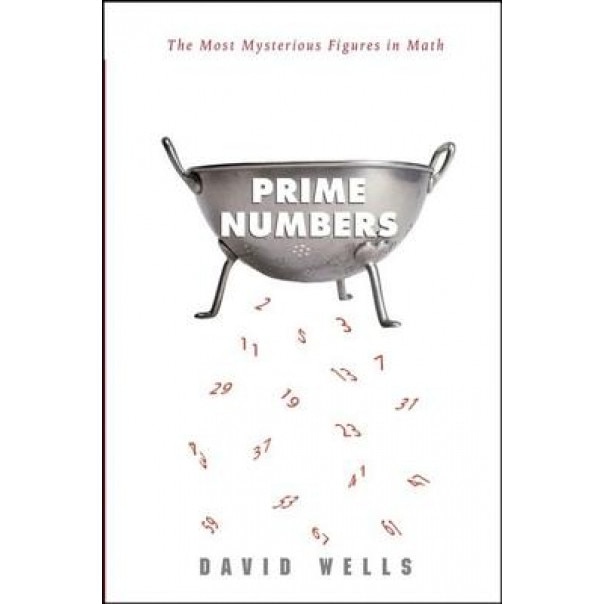Prime Numbers: The Most Mysterious Figures in Math, David Wells (Author)