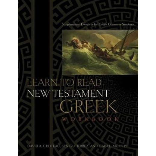 Learn to Read New Testament Greek: Supplemental Exercises for Greek Grammar Students, Cara L. Murphy, Ben Gutierrez