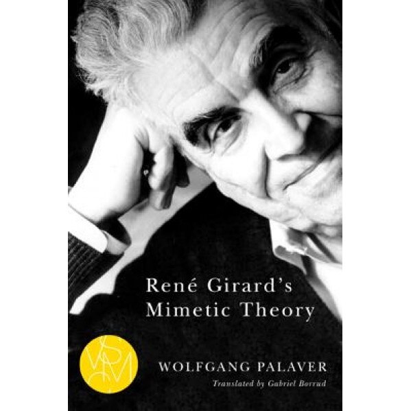 Rene Girard's Mimetic Theory, Wolfgang Palaver (Author)