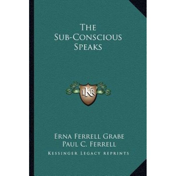The Sub-Conscious Speaks, Erna Ferrell Grabe (Author)