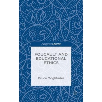 Foucault and Educational Ethics, Bruce Moghtader (Author) Foucault and Educational Ethics, Bruce Moghtader (Author)