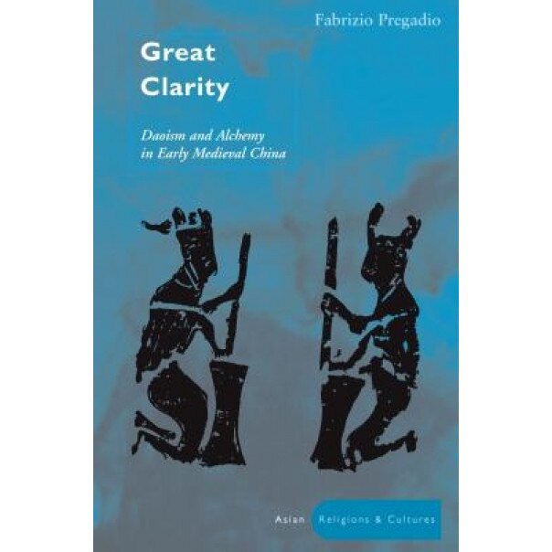 Great Clarity: Daoism and Alchemy in Early Medieval China, Fabrizio Pregadio (Author)
