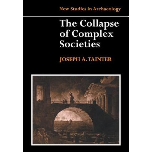 The Collapse of Complex Societies, Tainter Joseph, Joseph Tainter
