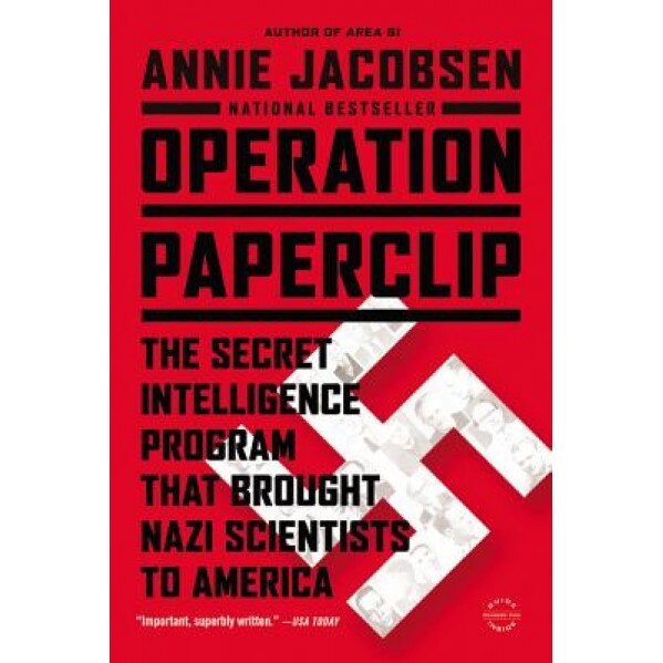 Operation Paperclip: The Secret Intelligence Program That Brought Nazi Scientists to America, Annie Jacobsen (Author)