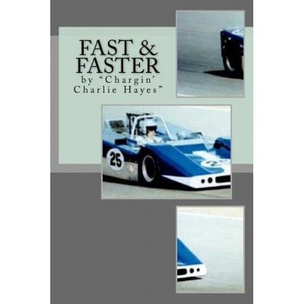 Fast & Faster: The Story of Chargin' Charlie Hayes, Charlie Hayes Jr (Author)