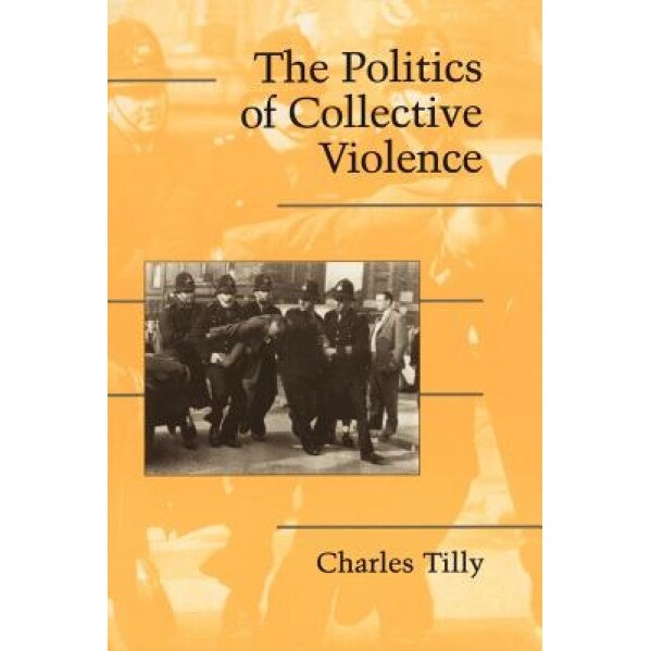 The Politics of Collective Violence, Charles Tilly (Author)