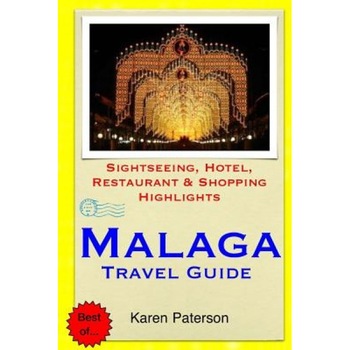 Malaga Travel Guide: Sightseeing, Hotel, Restaurant & Shopping Highlights, Karen Paterson (Author) Malaga Travel Guide: Sightseeing, Hotel, Restaurant & Shopping Highlights, Karen Paterson (Author)