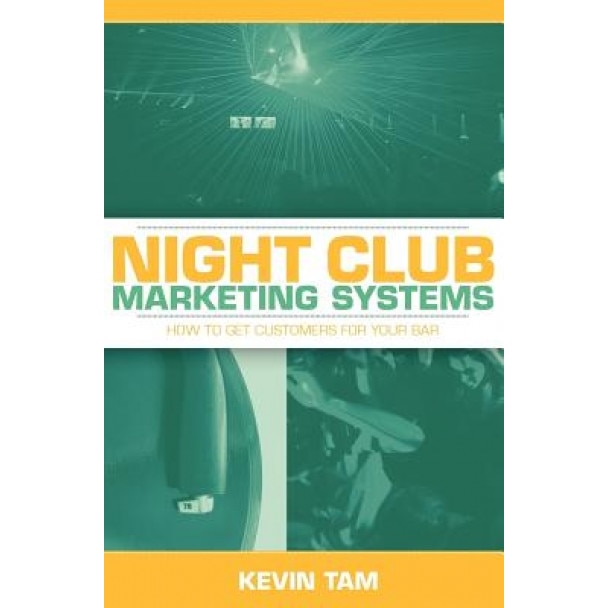 Night Club Marketing Systems: How to Get Customers for Your Bar, Kevin Tam (Author)
