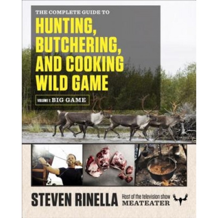 The Complete Guide to Hunting, Butchering, and Cooking Wild Game: Volume 1: Big Game, Steven Rinella (Author)