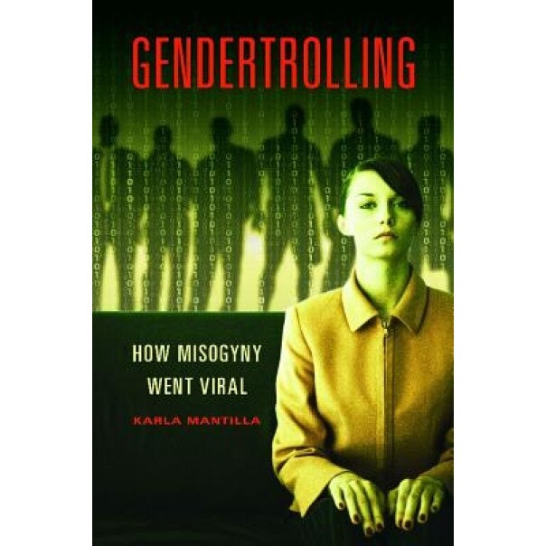 Gendertrolling: How Misogyny Went Viral, Karla Mantilla (Author)