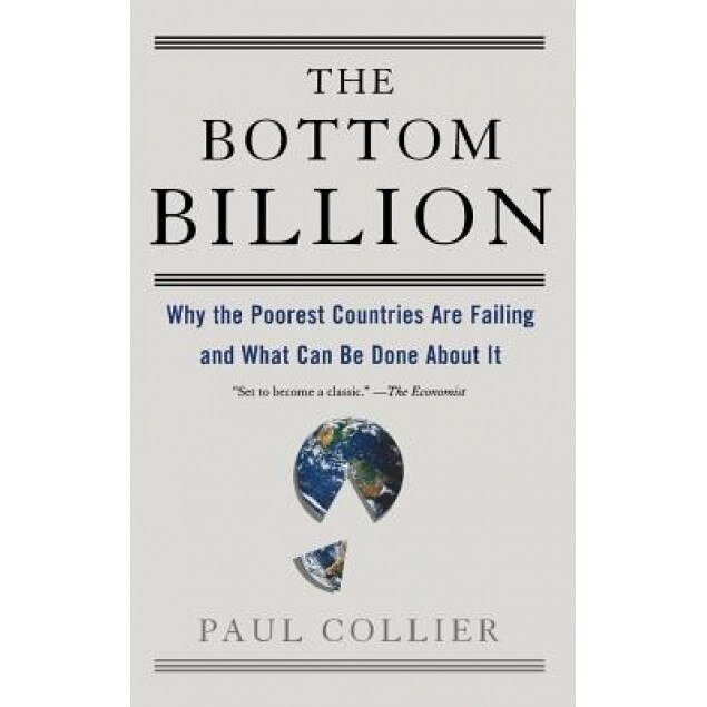 The Bottom Billion: Why the Poorest Countries Are Failing and What Can Be Done about It - Paul Collier (Author)