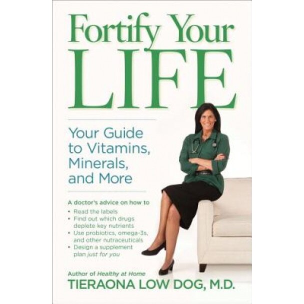 Fortify Your Life: Your Guide to Vitamins, Minerals, and More, Tieraona Low Dog (Author)