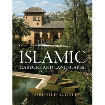 Islamic Gardens and Landscapes, D. Fairchild Ruggles (Author) Islamic Gardens and Landscapes, D. Fairchild Ruggles (Author)