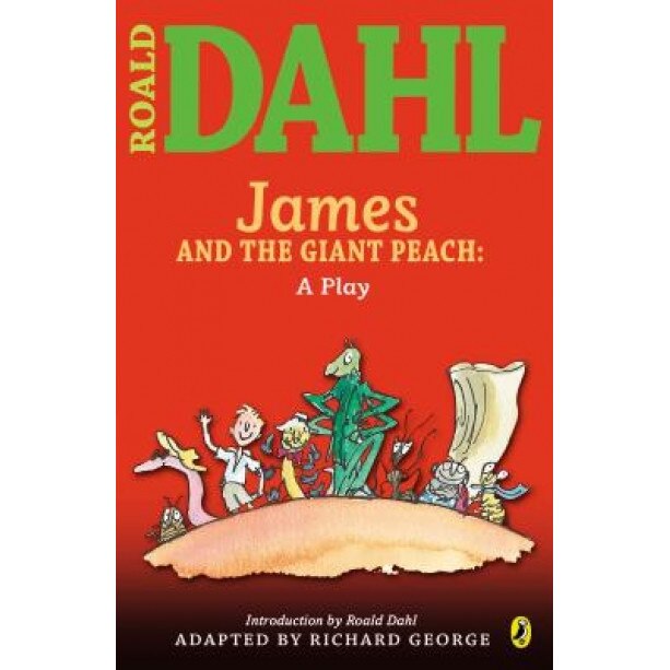 James and the Giant Peach: A Play, Roald Dahl