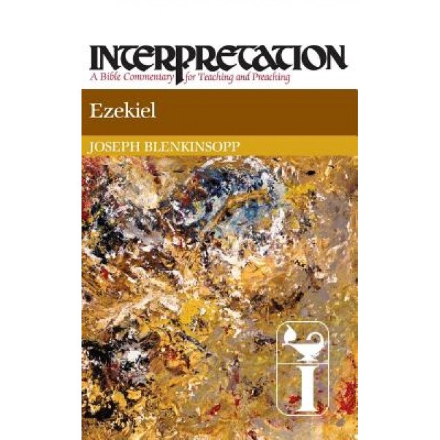 Ezekiel: Interpretation: A Bible Commentary for Teaching and Preaching, Joseph Blenkinsopp