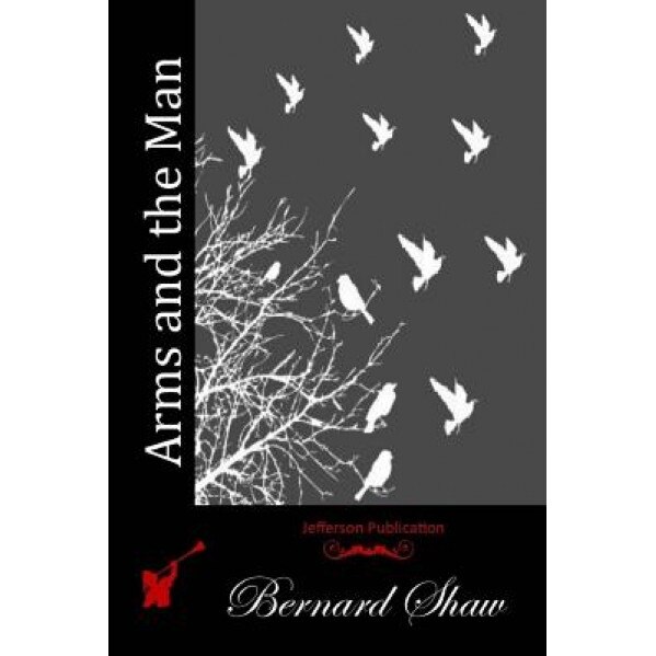 Arms and the Man, Bernard Shaw (Author)
