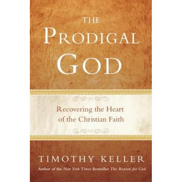 The Prodigal God: Recovering the Heart of the Christian Faith, Timothy Keller