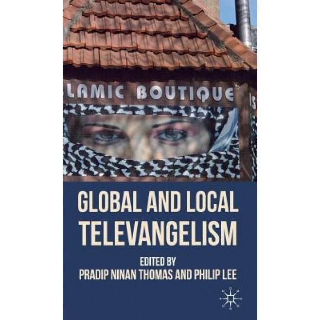 Global and Local Televangelism, Pradip Ninan Thomas (Editor)