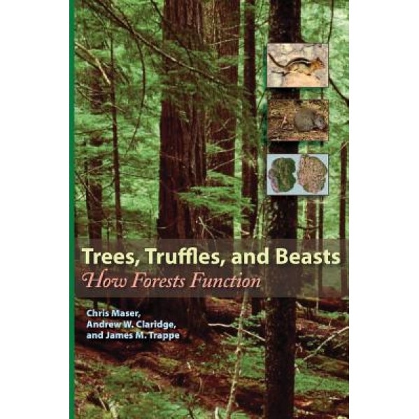 Trees, Truffles, and Beasts: How Forests Function, Chris Maser (Author)