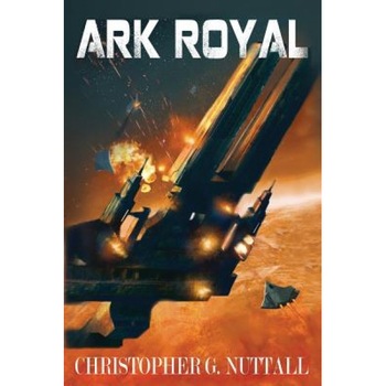 Ark Royal, MR Christopher G. Nuttall (Author) Ark Royal, MR Christopher G. Nuttall (Author)