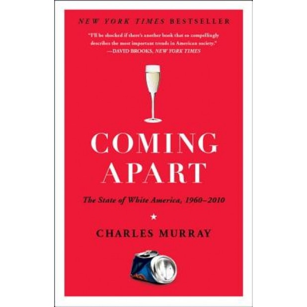 Coming Apart: The State of White America, 1960-2010, Charles Murray (Author)