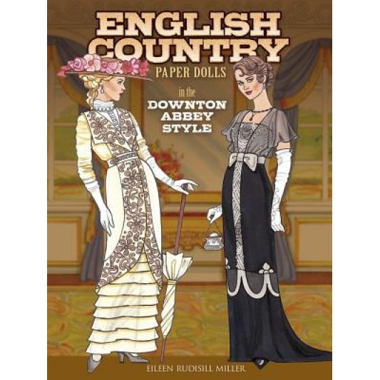 English Country Paper Dolls: In the Downton Abbey Style, Eileen Rudisill Miller (Author)