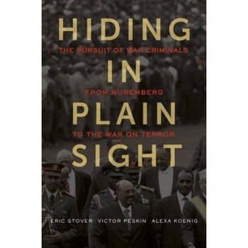 Hiding in Plain Sight: The Pursuit of War Criminals from Nuremberg to the War on Terror, Eric Stover (Author) Hiding in Plain Sight: The Pursuit of War Criminals from Nuremberg to the War on Terror, Eric Stover (Author)