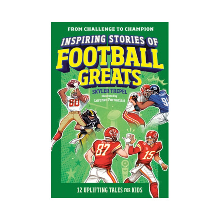 Inspiring Stories Of Football Greats: 12 Uplifting Tales For Kids - Skyler Trepel