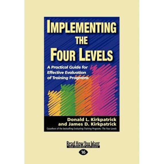 Implementing the Four Levels: A Practical Guide for Effective Evaluation of Training Programs (Easyread Large Edition) - Donald L. Kirkpatrick (Author)