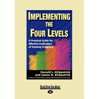 Implementing the Four Levels: A Practical Guide for Effective Evaluation of Training Programs (Easyread Large Edition) - Donald L. Kirkpatrick (Author) Implementing the Four Levels: A Practical Guide for Effective Evaluation of Training Programs (Easyread Large Edition) - Donald L. Kirkpatrick (Author)