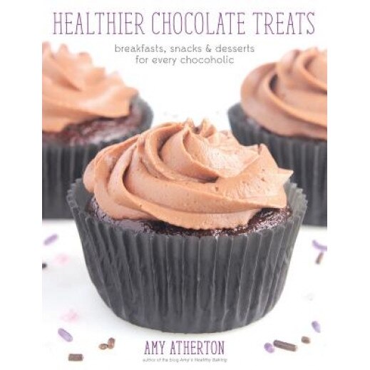 Healthier Chocolate Treats: Breakfasts, Snacks & Desserts for Every Chocoholic, Amy Atherton (Author)