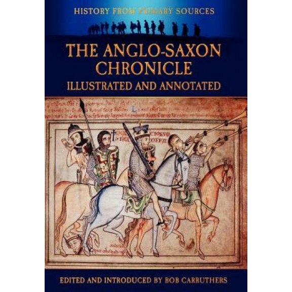 The Anglo-Saxon Chronicle - Illustrated and Annotated, Bob Carruthers (Editor)