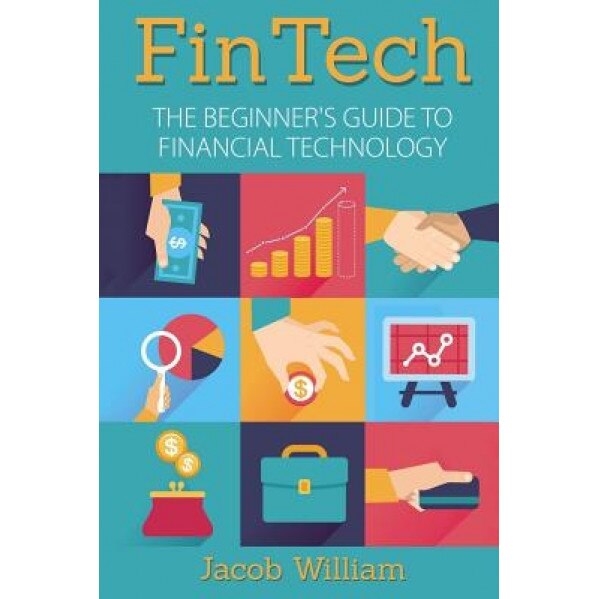 Fintech: The Beginner's Guide to Financial Technology - Jacob William (Author)