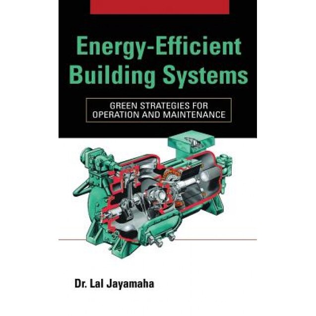 Energy-Efficient Building Systems: Green Strategies for Operation and Maintenance, Lal Jayamaha (Author)