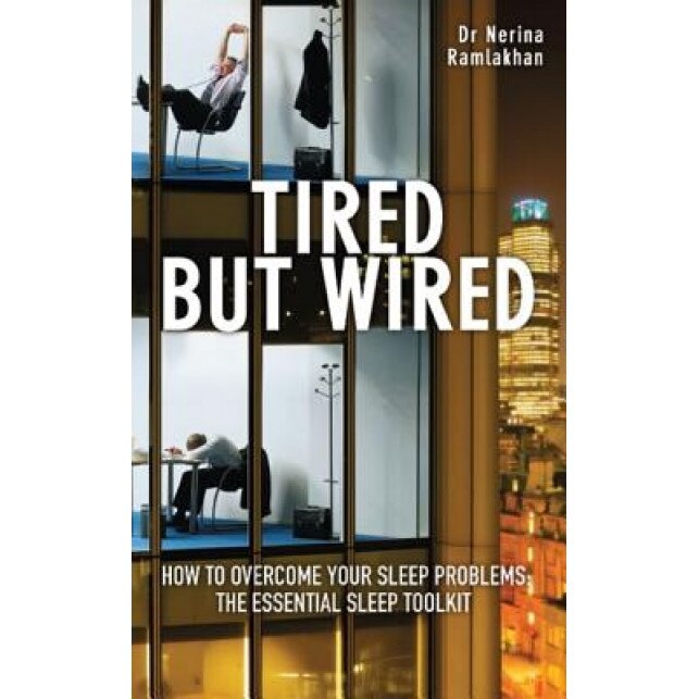Tired But Wired: The Essential Sleep Toolkit: How to Overcome Your Sleep Problems, Nerina Ramlakhan