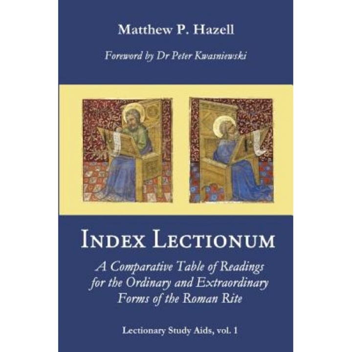 Index Lectionum: A Comparative Table of Readings for the Ordinary and Extraordinary Forms of the Roman Rite, Matthew P. Hazell (Author)