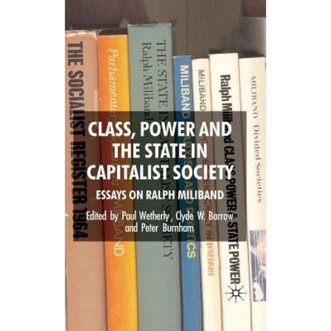 Class, Power and the State in Capitalist Society: Essays on Ralph Miliband, Paul Wetherly (Editor)