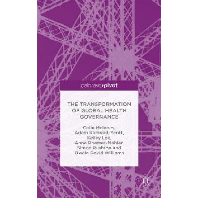 The Transformation of Global Health Governance - Colin McInnes (Author)