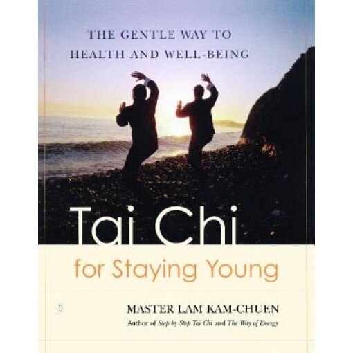 Tai Chi for Staying Young: The Gentle Way to Health and Well-Being, LAM KAM CHUEN