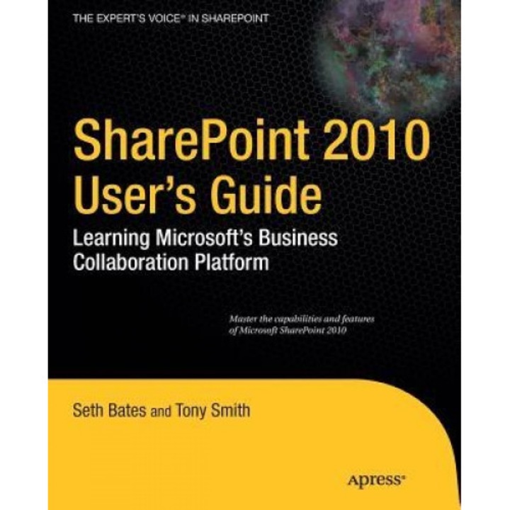 SharePoint 2010 User's Guide: Learning Microsoft's Business Collaboration Platform - Seth Bates, Tony Smith