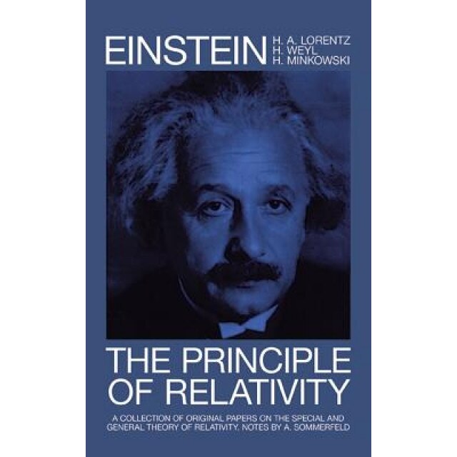 The Principle of Relativity: A Collection of Original Memoirs on the Special and General Theory of Relativity, H. A. Lorentz, Albert Einstein, Hermann Minkowski