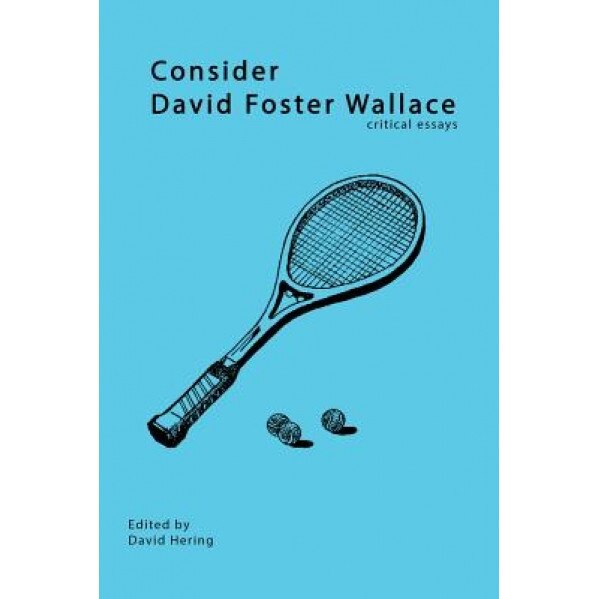 Consider David Foster Wallace, David Hering (Editor)