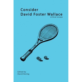 Consider David Foster Wallace, David Hering (Editor) Consider David Foster Wallace, David Hering (Editor)