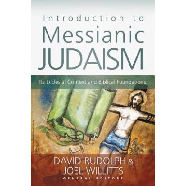 Introduction to Messianic Judaism: Its Ecclesial Context and Biblical Foundations, David J. Rudolph (Author)