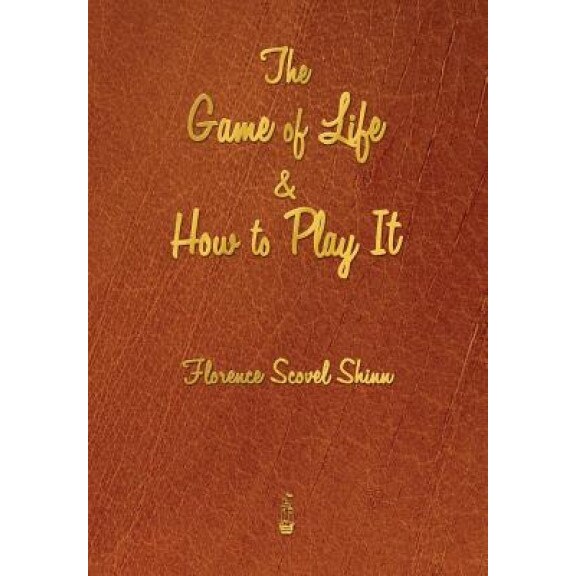 The Game of Life and How to Play It, Florence Scovel Shinn (Author)