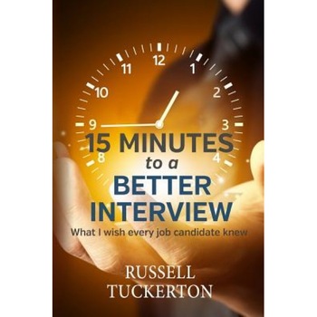 What I Wish Every Job Candidate Knew: 15 Minutes to a Better Interview - Russell Tuckerton (Author) What I Wish Every Job Candidate Knew: 15 Minutes to a Better Interview - Russell Tuckerton (Author)