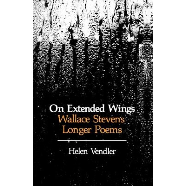On Extended Wings: Wallace Stevens' Longer Poems, Helen Hennessy Vendler (Author)